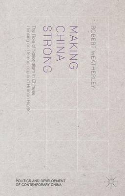 Book cover for Making China Strong: The Role of Nationalism in Chinese Thinking on Democracy and Human Rights