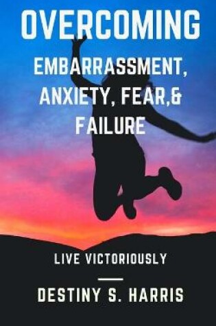 Cover of Overcoming Embarrassment, Anxiety, Fear, & Failure