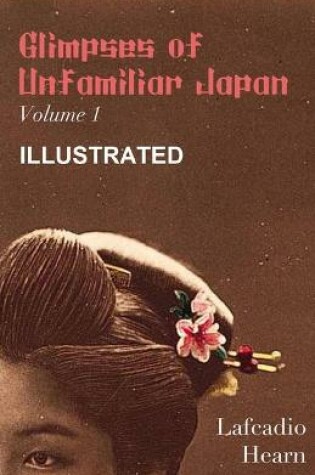 Cover of Glimpses of unfamiliar Japan Illustrated