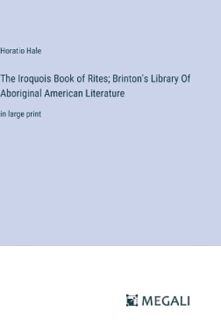 Cover of The Iroquois Book of Rites; Brinton's Library Of Aboriginal American Literature