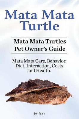 Book cover for Mata Mata Turtle. Mata Mata Turtles Pet Owner's Guide. Mata Mata Care, Behavior, Diet, Interaction, Costs and Health.