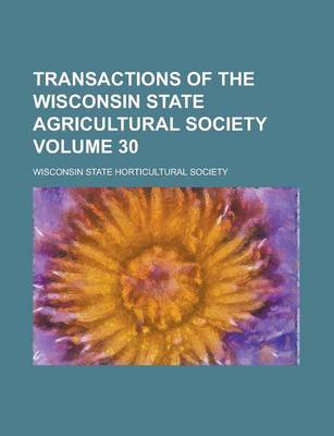 Book cover for Transactions of the Wisconsin State Agricultural Society Volume 30