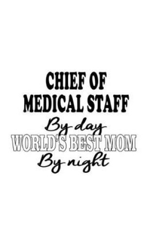 Cover of Chief Of Medical Staff By Day World's Best Mom By Night