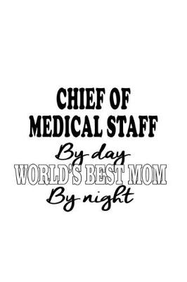 Book cover for Chief Of Medical Staff By Day World's Best Mom By Night