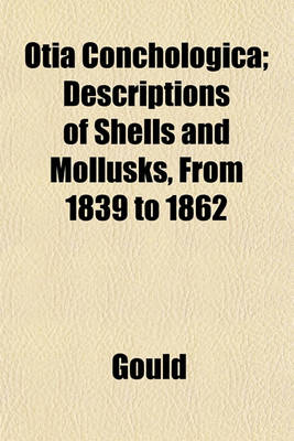 Book cover for Otia Conchologica; Descriptions of Shells and Mollusks, from 1839 to 1862