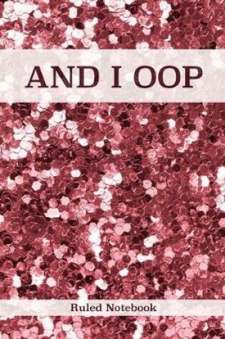 Cover of AND I OOP - Ruled Notebook