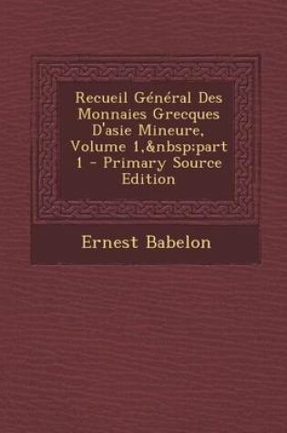 Cover of Recueil General Des Monnaies Grecques D'Asie Mineure, Volume 1, Part 1 - Primary Source Edition