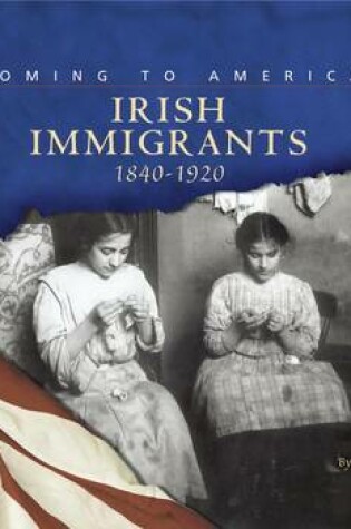 Cover of Irish Immigrants: 1840-1920