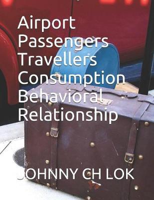 Book cover for Airport Passengers Travellers Consumption Behavioral Relationship