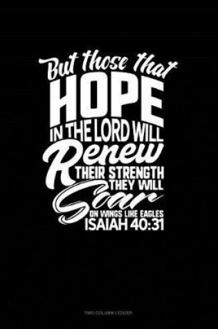 Cover of But Those That Hope in the Lord Will Renew Their Strength. They Will Soar on Wings Like Eagles - Isaiah 40