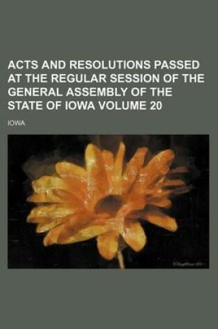 Cover of Acts and Resolutions Passed at the Regular Session of the General Assembly of the State of Iowa Volume 20