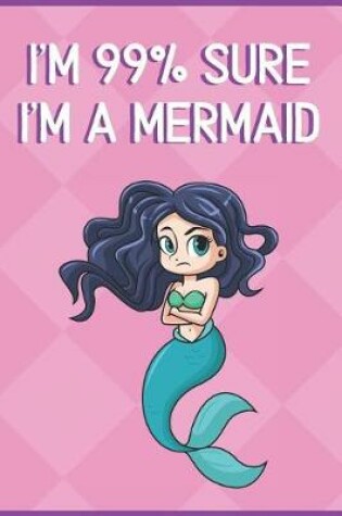 Cover of I'm 99% Sure I'm A Mermaid