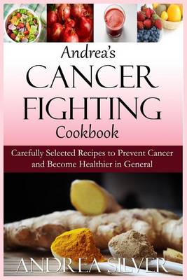 Book cover for Andrea's Cancer Fighting Cookbook