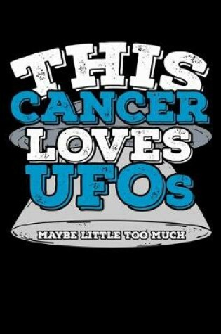 Cover of This Cancer Loves UFOs Maybe Little Too Much Notebook