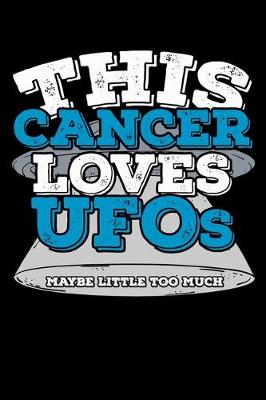 Book cover for This Cancer Loves UFOs Maybe Little Too Much Notebook