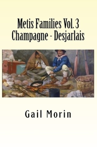 Cover of Metis Families Volume 3 Champagne - Desjarlais