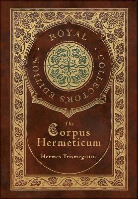 Book cover for The Corpus Hermeticum (Royal Collector's Edition) (Case Laminate Hardcover with Jacket)