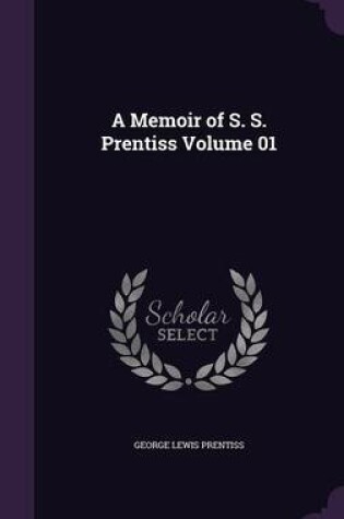 Cover of A Memoir of S. S. Prentiss Volume 01