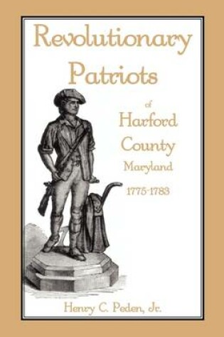 Cover of Revolutionary Patriots of Harford County, Maryland, 1775-1783