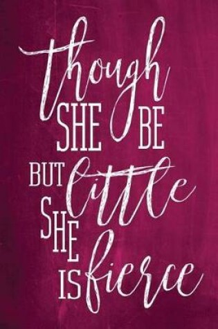 Cover of Chalkboard Journal - Though She Be But Little, She Is Fierce (Pink)