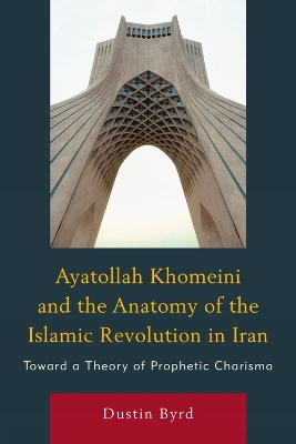 Book cover for Ayatollah Khomeini and The Anatomy of the Islamic Revolution in Iran