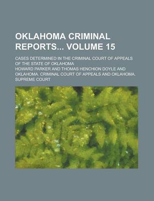 Book cover for Oklahoma Criminal Reports; Cases Determined in the Criminal Court of Appeals of the State of Oklahoma Volume 15