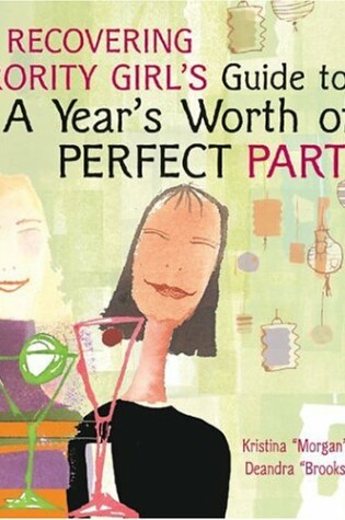 Cover of The Recovering Sorority Girls' Guide to a Year's Worth of Perfect Parties