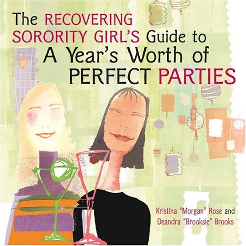 Cover of The Recovering Sorority Girls' Guide to a Year's Worth of Perfect Parties