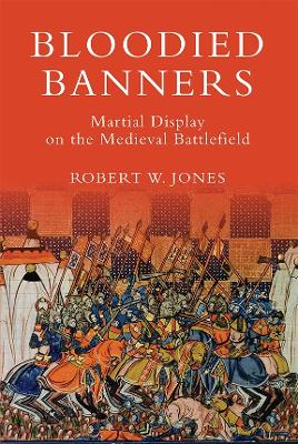 Book cover for Bloodied Banners: Martial Display on the Medieval Battlefield