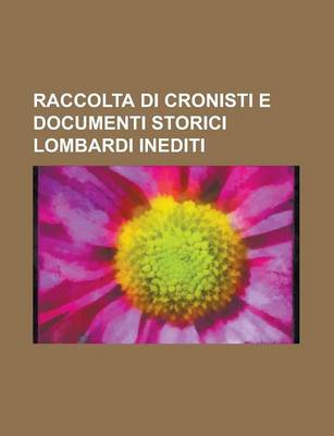 Book cover for Raccolta Di Cronisti E Documenti Storici Lombardi Inediti