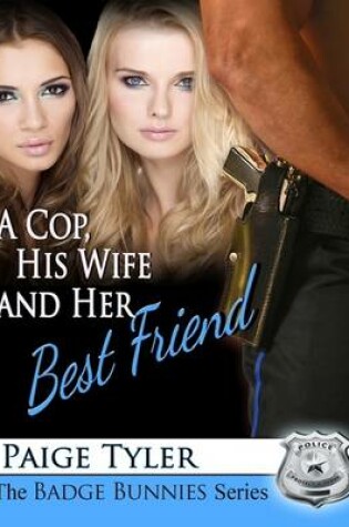 Cover of A Cop His Wife and Her Best Friend (The Badge Bunnies Series)