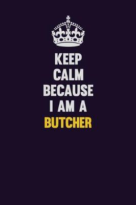 Book cover for Keep Calm Because I Am A Butcher