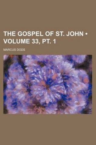 Cover of The Gospel of St. John (Volume 33, PT. 1)