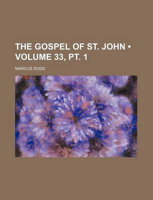 Book cover for The Gospel of St. John (Volume 33, PT. 1)