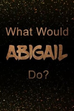 Cover of What Would Abigail Do?