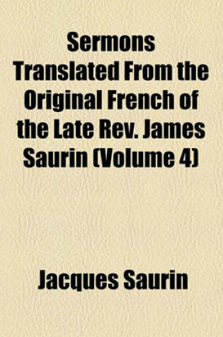 Cover of Sermons Translated from the Original French of the Late REV. James Saurin (Volume 4)