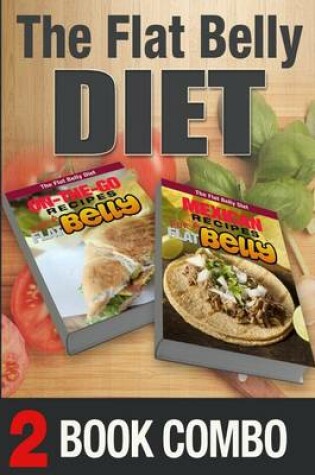 Cover of Mexican Recipes for a Flat Belly and On-The-Go Recipes for a Flat Belly