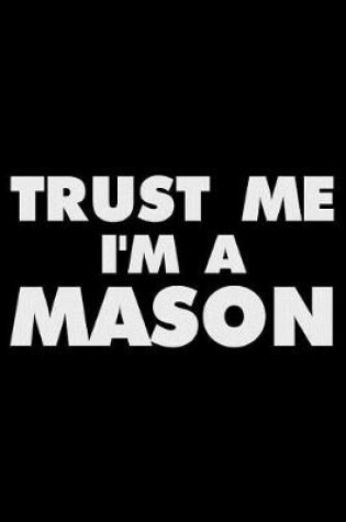 Cover of Trust Me I'm a Mason