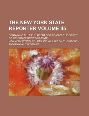 Book cover for The New York State Reporter Volume 45; Containing All the Current Decisions of the Courts of Record of New York State