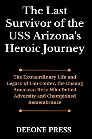 Cover of The Last Survivor of the USS Arizona's Heroic Journey