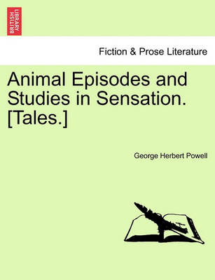 Book cover for Animal Episodes and Studies in Sensation. [Tales.]