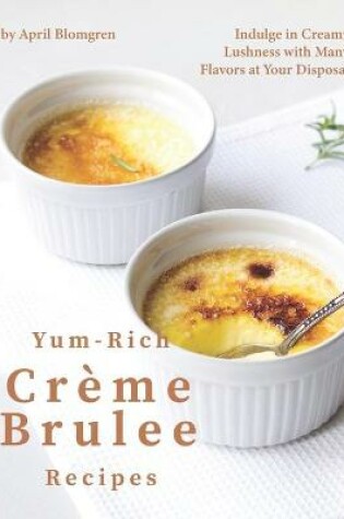 Cover of Yum-Rich Creme Brulee Recipes