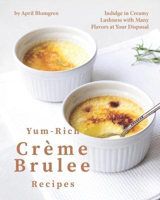 Book cover for Yum-Rich Creme Brulee Recipes