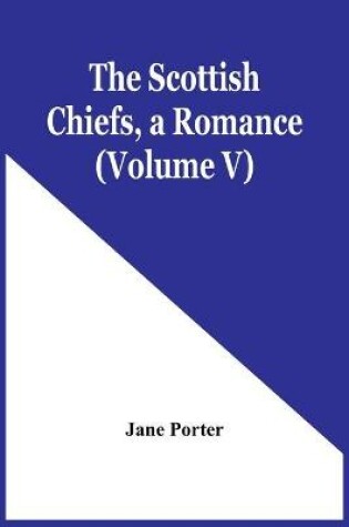 Cover of The Scottish Chiefs, A Romance (Volume V)