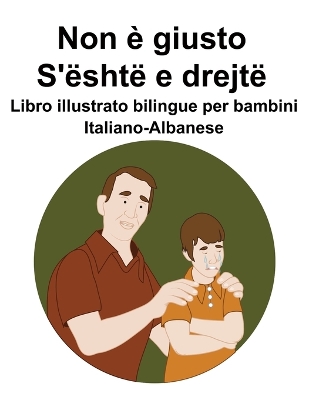 Book cover for Italiano-Albanese Non è giusto / S'është e drejtë Libro illustrato bilingue per bambini