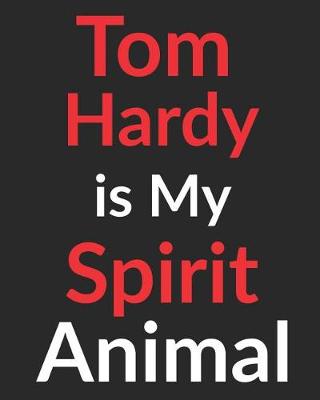 Book cover for Tom Hardy is My Spirit Animal