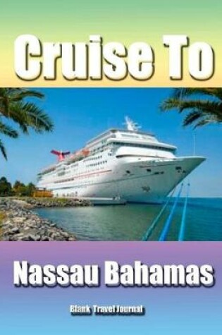 Cover of Cruise to Nassau Bahamas/Blank Page Personalized Journal/Diary/Notebook/ Glossy