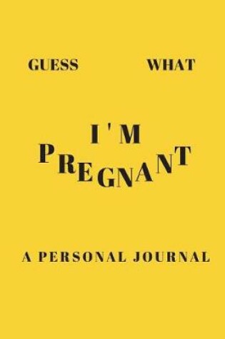 Cover of Guess what I'm Pregnant a personal journal