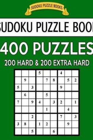 Cover of Sudoku Puzzle Book, 400 Puzzles, 200 Hard and 200 Extra Hard