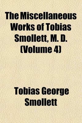 Book cover for The Miscellaneous Works of Tobias Smollett, M. D. (Volume 4)